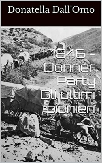 1846 - Donner Party Gli ultimi pionieri